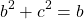 \begin{equation*}     \left\ b^2 + c^2 = b \end{equation*}