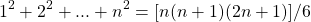 \begin{align*} \left 1^2 + 2^2 +...+ n^2 = [n(n+1)(2n+1)]/6 \end{align*}