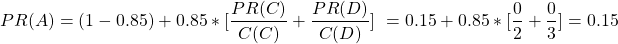 \begin{align*} \left\ PR(A) = (1-0.85) + 0.85*[\frac{PR(C)}{C(C)} + \frac{PR(D)}{C(D)}] \left\ = 0.15 + 0.85*[\frac{0}{2} + \frac{0}{3}] = 0.15 \end{align*}