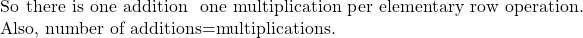 \begin{equation*} \begin{minipage}{1\textwidth} So there is one addition & one multiplication per elementary row operation. Also, number of additions=multiplications. \end{minipage} \end{equation*}