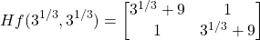 \[ Hf(3^{−1/3},3^{−1/3}) = \begin{bmatrix} 3^{−1/3}+9 & 1\\ 1 & 3^{−1/3}+9 \end{bmatrix} \]