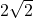 2 \sqrt{2}