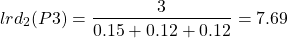 \begin{align*}  \Aboxed{lrd_{2}(P3) = \frac{3}{0.15 + 0.12 + 0.12} = 7.69} \end{align*}