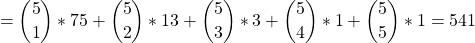 \begin{align*}     \left = \binom 51 * 75 + \binom 52 * 13 + \binom 53 * 3 + \binom 54 * 1 + \binom 55 * 1 = 541 \end{align*}