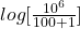 log[ \frac{10^6}{100 + 1} ]