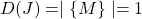 D(J) = \mid \{ M \} \mid = 1