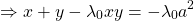 \begin{equation*}    \left\ \Rightarrow x+y-\lambda_0xy = -\lambda_0 a^2 \end{equation*}