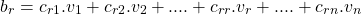 \begin{align*} \left b_r=c_{r1}.v_1 + c_{r2}.v_2 +....+ c_{rr}.v_r +....+ c_{rn}.v_n   \end{align*}