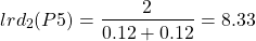 \begin{align*}  \Aboxed{lrd_{2}(P5) = \frac{2}{0.12 + 0.12} = 8.33} \end{align*}