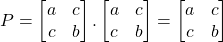 \[ P = \begin{bmatrix} a & c \\ c & b \end{bmatrix}.\begin{bmatrix} a & c \\ c & b \end{bmatrix} = \begin{bmatrix} a & c \\ c & b \end{bmatrix} \]