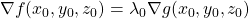 \nabla f(x_0,y_0,z_0)=\lambda_0 \nabla g(x_0,y_0,z_0)