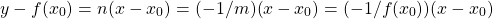 \begin{equation*}  y - f(x_0) = n(x - x_0) = (-1/m)(x - x_0) = (-1/f(x_0))(x - x_0) \end{equation*}