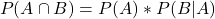 \begin{align*} \left P(A \cap B) = P(A) * P(B | A) \end{align*}