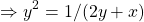 \begin{equation*}     \left\ \Rightarrow y^2=1/(2y+x) \end{equation*}