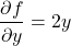 \begin{align*}      \left\ \frac{\partial f}{\partial y} = 2y \end{align*}