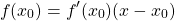 \begin{equation*}     \left\ f(x_0) = f'(x_0)(x - x_0) \end{equation*}