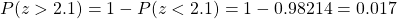 \begin{align*}      \left P(z > 2.1) = 1 - P(z < 2.1) = 1 - 0.98214 = 0.017 \end{align*}