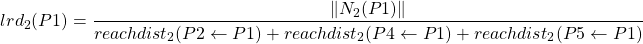 \begin{align*}  \Aboxed{lrd_{2}(P1) = \frac{\lVert N_{2}(P1) \rVert}{ reachdist_{2}(P2 \leftarrow P1) + reachdist_{2}(P4 \leftarrow P1) + reachdist_{2}(P5 \leftarrow P1)} } \end{align*}