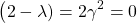 \begin{align*} \left (2-\lambda) = 2\gamma^2 = 0 \end{align*}