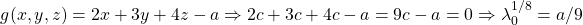 \[ g(x,y,z)=2x+3y+4z-a \Rightarrow 2c+3c+4c-a=9c-a=0 \Rightarrow \lambda_0^{1/8} = a/9 \]