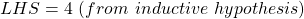 \begin{align*}     \left LHS = 4 \ (from \ inductive \ hypothesis) \end{align*}