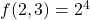 f(2, 3) = 2^4