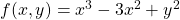 f(x,y)=x^3-3x^2+y^2