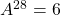 A^{28} = 6