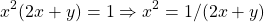 \begin{equation*}     \left\ x^2(2x+y)=1 \Rightarrow x^2=1/(2x+y) \end{equation*}