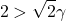 \begin{align*} \left 2 > \sqrt2\gamma \end{align*}