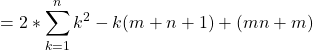 \begin{equation*} \left = 2 * \sum_{k=1}^{n}{k^{2} - k(m+n+1) + (mn+m)} \end{equation*}