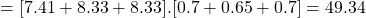 \begin{align*}  \Aboxed{ = [7.41 + 8.33 + 8.33] . [0.7 + 0.65 + 0.7] = 49.34 } \end{align*}