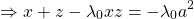 \begin{equation*}    \left\ \Rightarrow x+z-\lambda_0xz = -\lambda_0 a^2 \end{equation*}