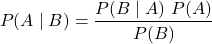 \begin{align*} \left P(A \mid B) = \frac{P(B \mid A) \ P(A)}{P(B)} \end{align*}