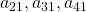 a_{21}, a_{31}, a_{41}