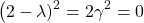 \begin{align*} \left (2-\lambda)^2 = 2\gamma^2 = 0 \end{align*}