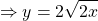 \begin{equation*}     \left\ \Rightarrow y = 2 \sqrt{2x} \end{equation*}