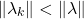 \begin{align*}     \left \lVert \lambda_k \rVert < \lVert \lambda \rVert \end{align*}