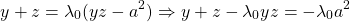 \begin{equation*}    \left\ y+z = \lambda_0(yz-a^2) \Rightarrow y+z-\lambda_0yz = -\lambda_0 a^2 \end{equation*}