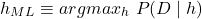 \begin{align*} \left h_{ML} \equiv argmax_{h\inH} \ P(D \mid h) \end{align*}