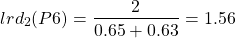 \begin{align*}  \Aboxed{lrd_{2}(P6) = \frac{2}{0.65 + 0.63} = 1.56} \end{align*}