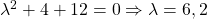 \lambda^2 + 4λ + 12=0 \Rightarrow \lambda = 6, 2