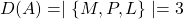 D(A) = \mid \{ M, P, L \} \mid = 3