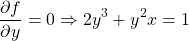 \begin{equation*}     \left\ \frac{\partial f}{\partial y} = 0 \Rightarrow 2y^3+y^2x=1 \end{equation*}