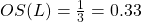 OS(L) = \frac{1}{3} = 0.33