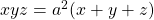 xyz=a^2(x+y+z)